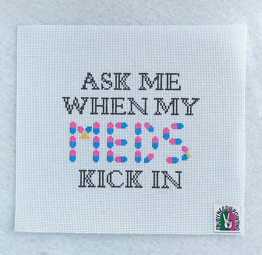 Ask Me When My Meds Kick In